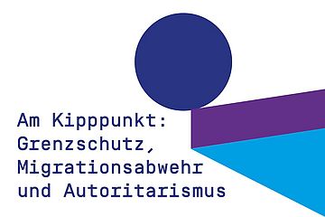 Am Kipppunkt: Grenzschutz, Migrationsabwehr und Autoritarismus