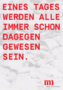 Eines Tages werden alle immer schon dagegen gewesen sein.