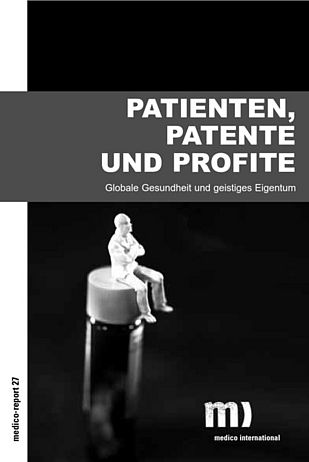 Patienten, Patente und Profite: Die Folgen des Patentsystems. Der medico-Report von 2008. Buchtitel Patienten, Patente und Profite