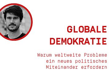 Globale Demokratie – Warum weltweite Probleme ein neues politisches Miteinander erfordern